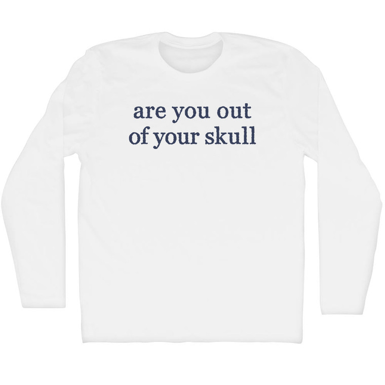 Are You Out Of Your Skull Rage Font Adult Cotton Long Sleeve T-shirt - White