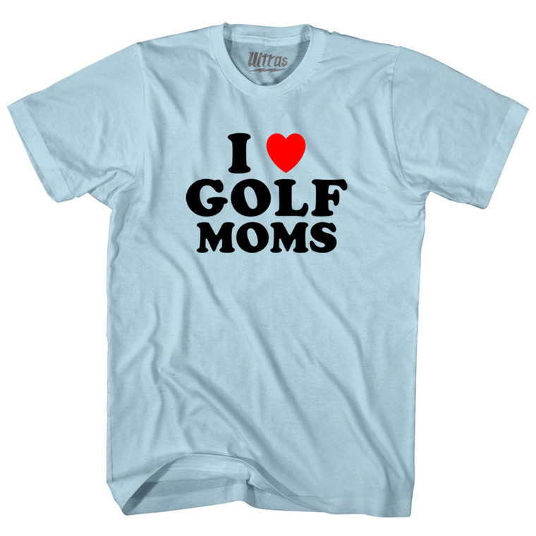 I Love Golf Moms Adult Cotton T-shirt - Light Blue