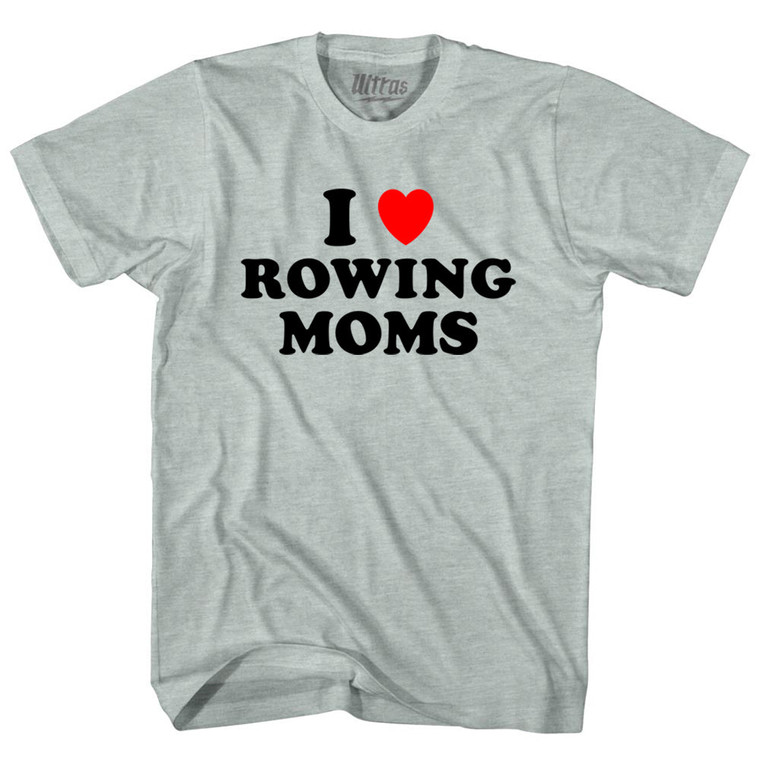 I Love Rowing Moms Adult Tri-Blend T-shirt - Athletic Cool Grey