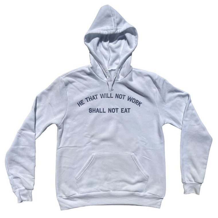 He That Will Not Work Shall Not Eat Adult Cotton Hoodie - White