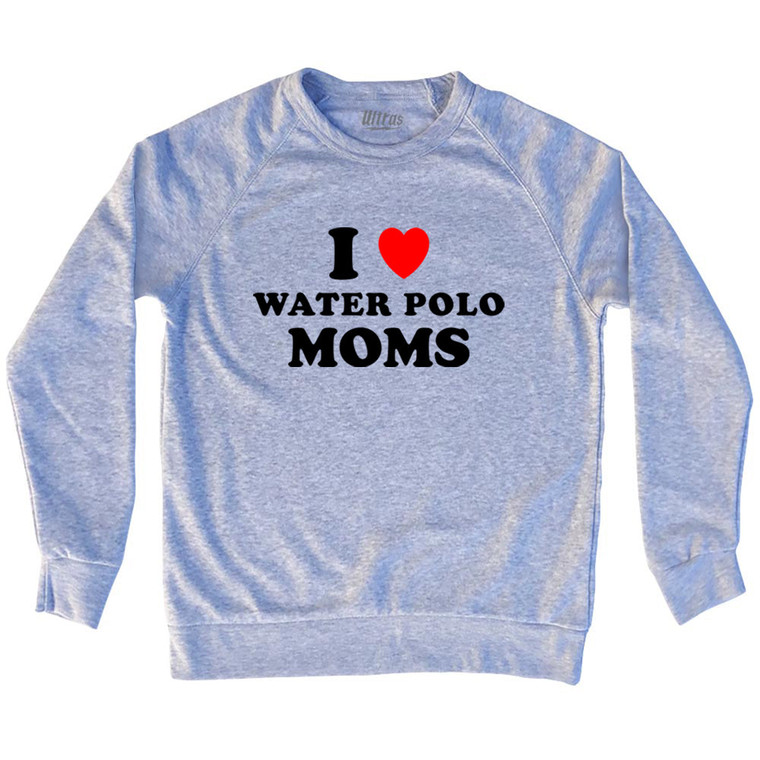 I Love Water Polo Moms Adult Tri-Blend Sweatshirt - Grey Heather