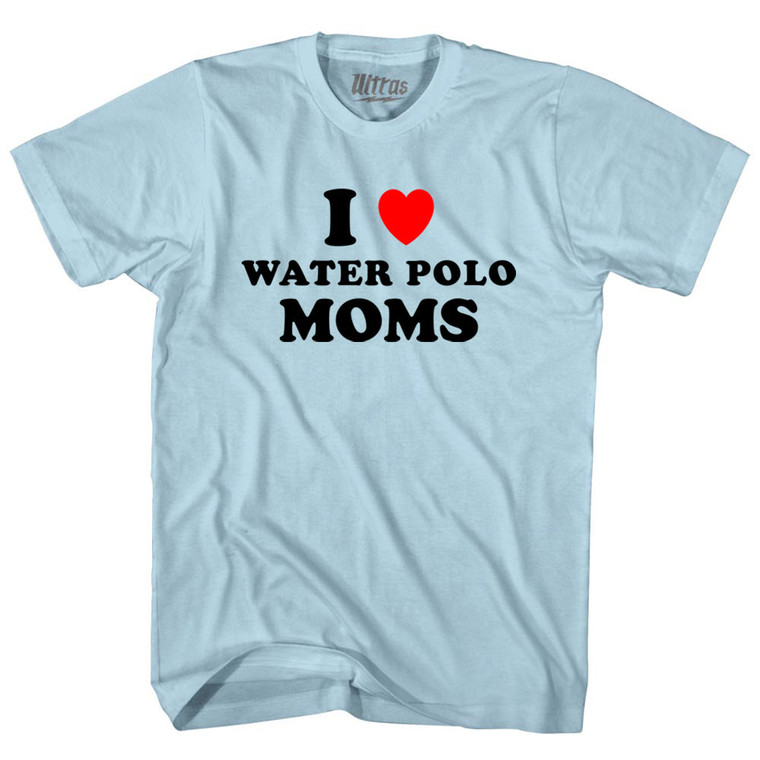 I Love Water Polo Moms Adult Cotton T-shirt - Light Blue