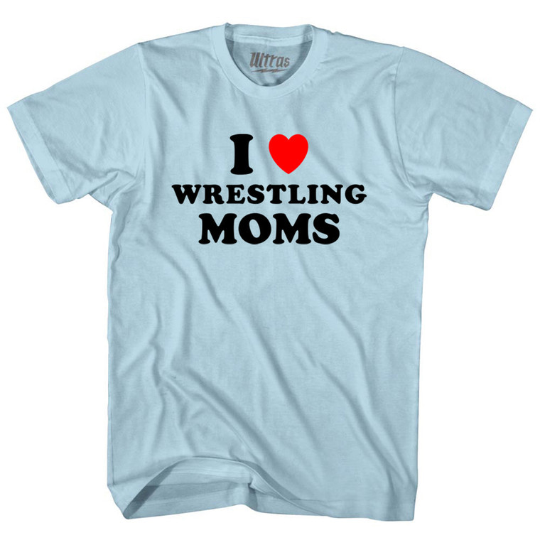 I Love Wrestling Moms Adult Cotton T-shirt - Light Blue