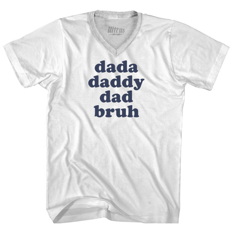 Dada, Daddy, Dad, Bruh Adult Tri-Blend V-neck T-shirt - White Dada, Daddy, Dad, Bruh Adult Tri-Blend V-neck T-shirt - White