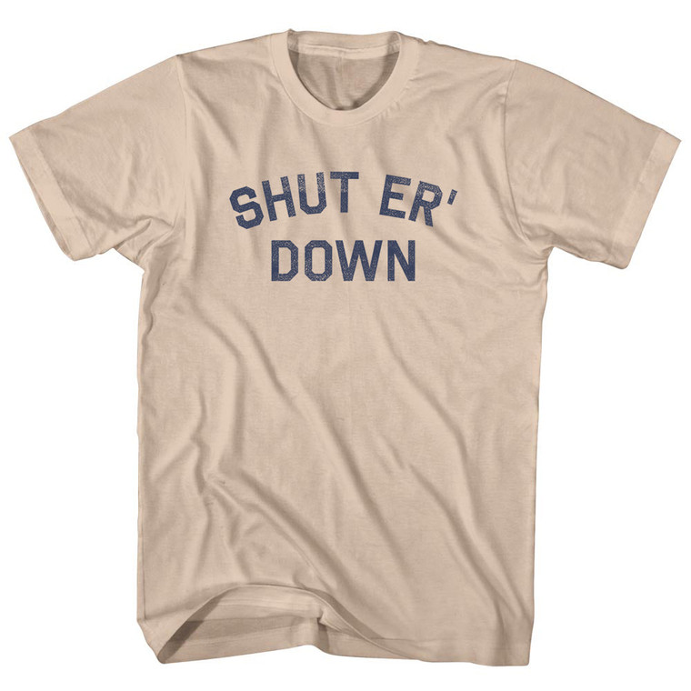 Shut er' Down Adult Cotton T-shirt - Creme