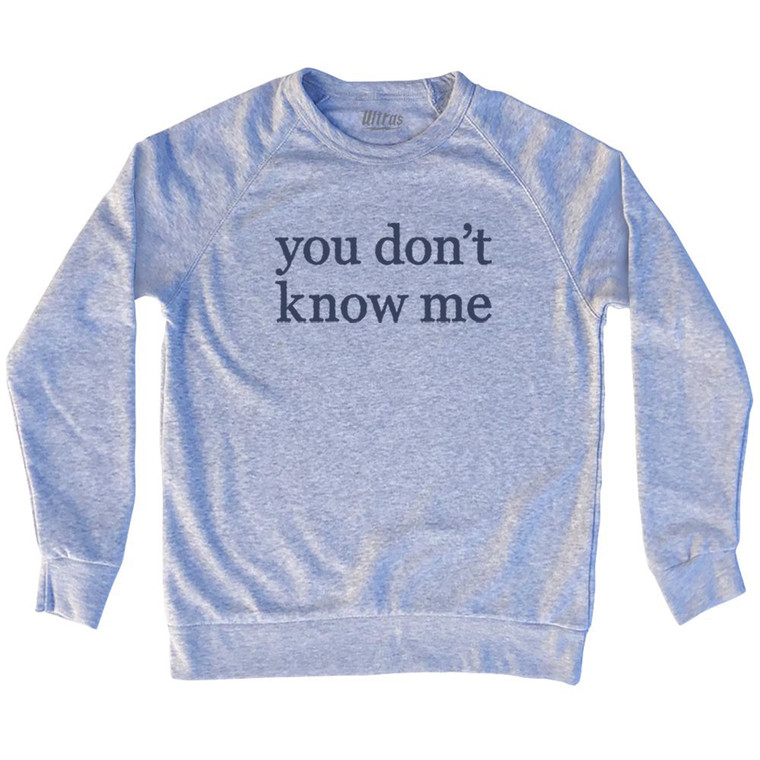 You Don't Know Me Rage Font Adult Tri-Blend Sweatshirt - Grey Heather