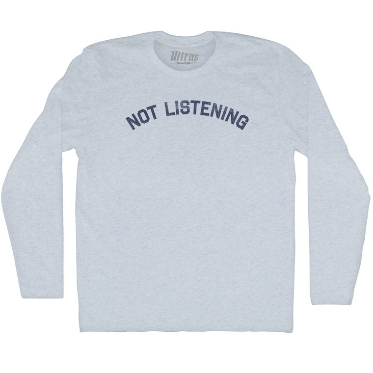 Not Listening Adult Tri-Blend Long Sleeve T-shirt - Athletic White