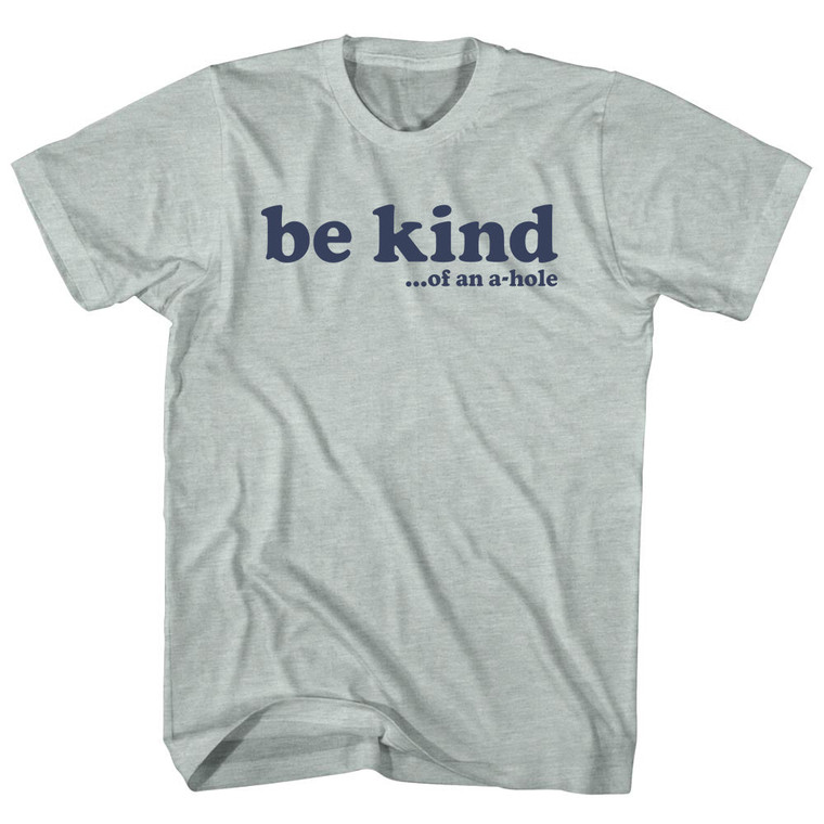 Be Kind .Of An A Hole Adult Tri-Blend T-shirt - Athletic Cool Grey