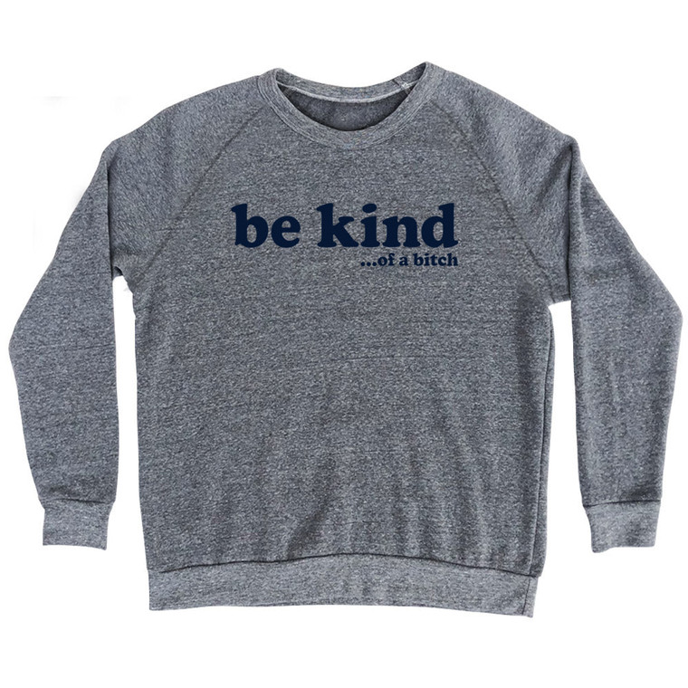Be Kind .Of A Bitch Adult Tri-Blend Sweatshirt - Athletic Grey