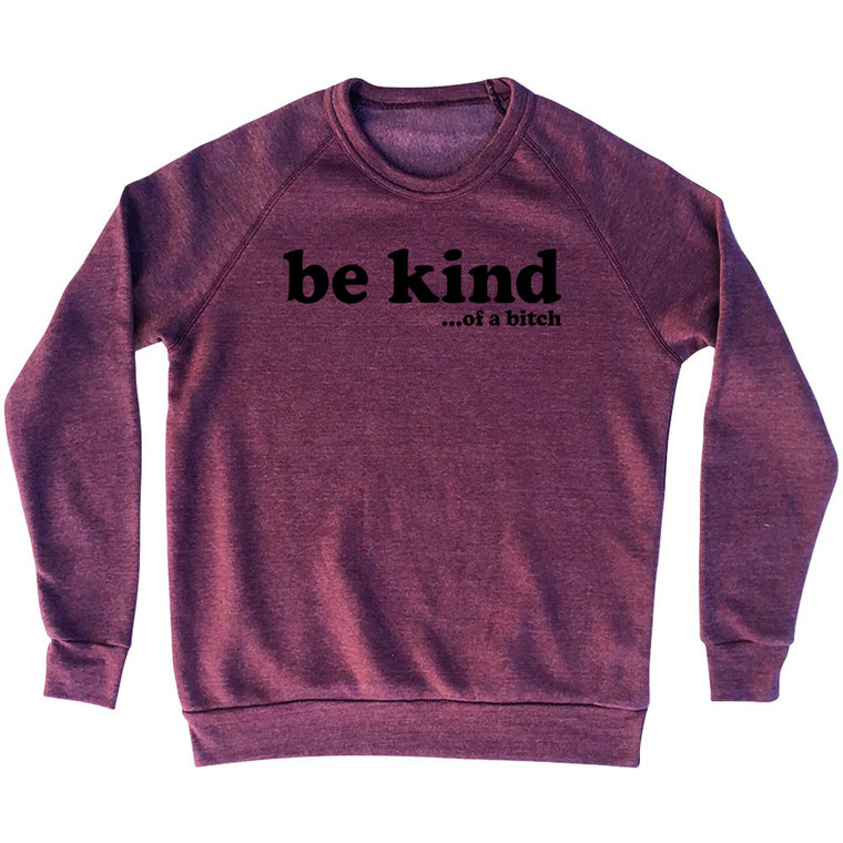 Be Kind .Of A Bitch Adult Tri-Blend Sweatshirt - Cranberry