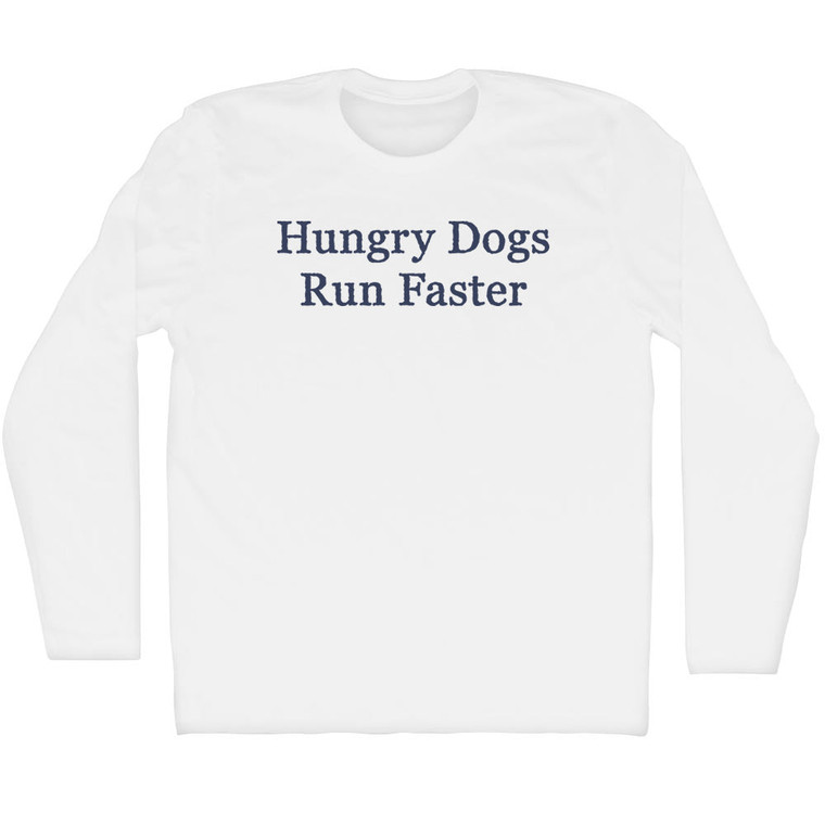 Hungry Dogs Run Faster Rage Font Adult Cotton Long Sleeve T-shirt - White