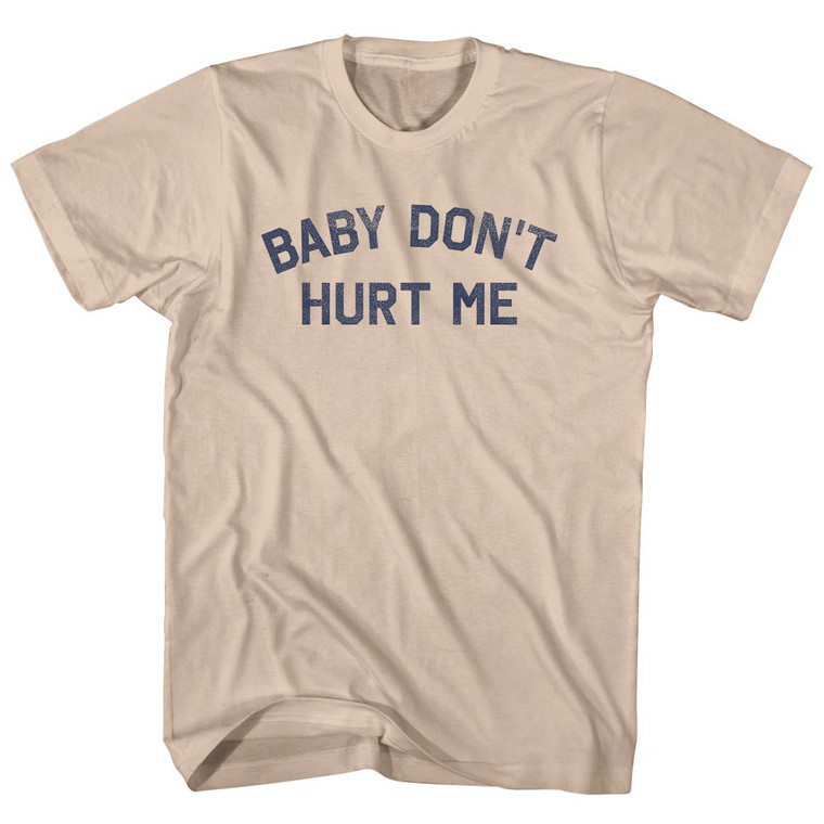 Baby Don't Hurt Me Adult Cotton T-shirt - Creme