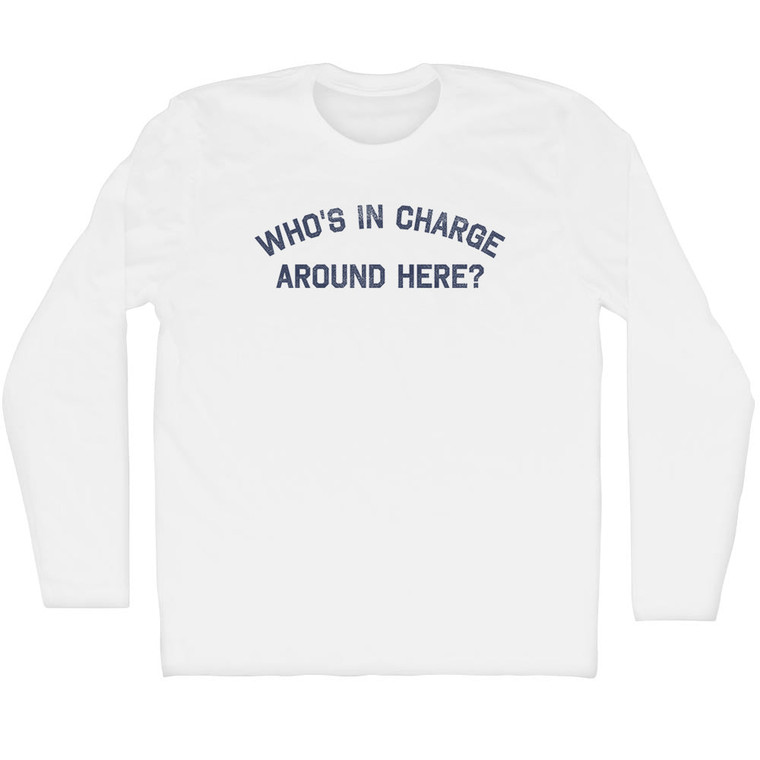 Who's In Charge Around Here Adult Cotton Long Sleeve T-shirt - White