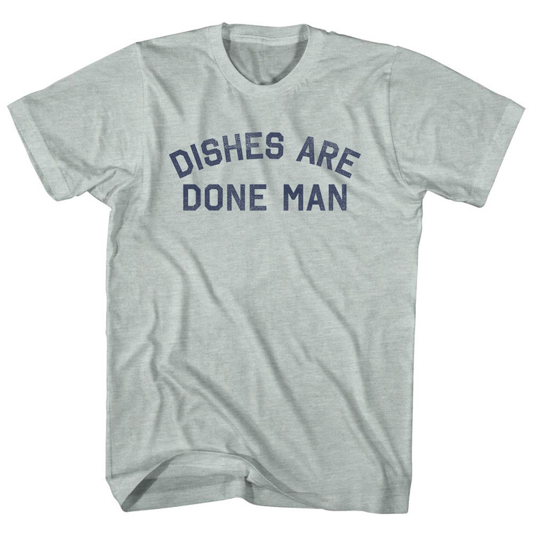 Dishes Are Done Man Adult Tri-Blend T-shirt - Athletic Cool Grey