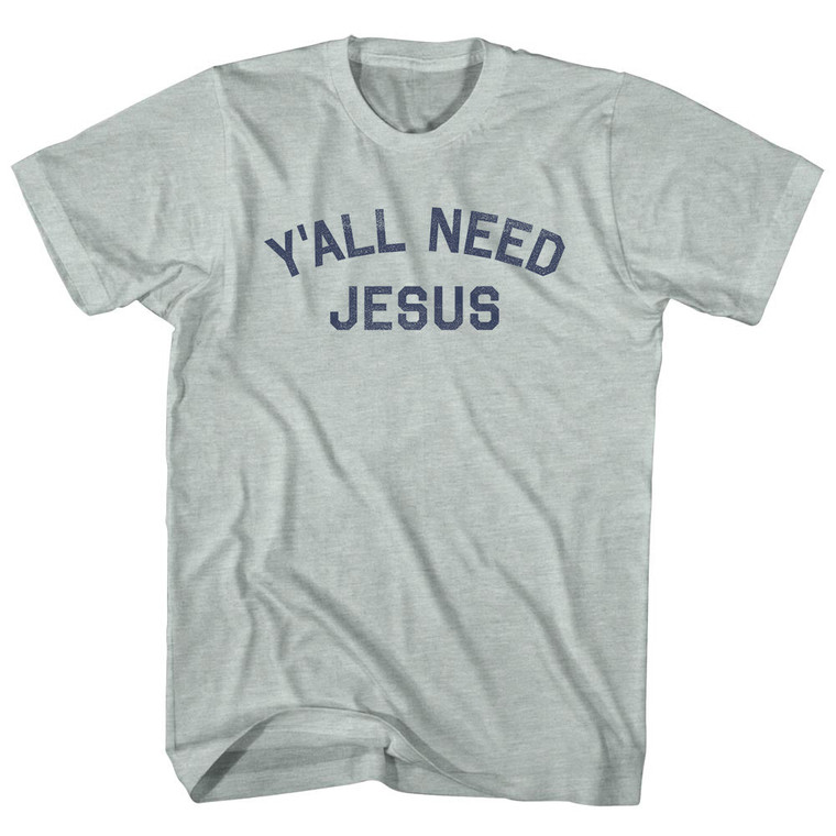 Y'All Need Jesus Adult Tri-Blend T-shirt - Athletic Cool Grey