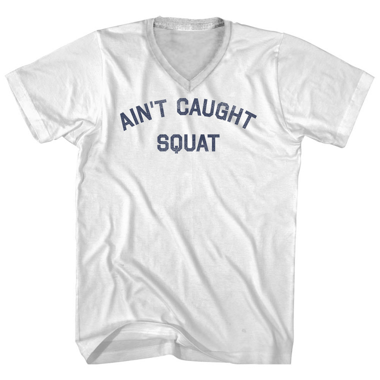 Ain't Caught Squat Adult Cotton V-neck T-shirt - White