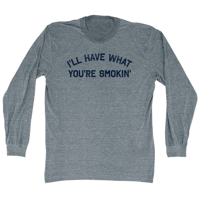 I'll Have What You're Smokin' Adult Tri-Blend Long Sleeve T-shirt - Athletic Grey