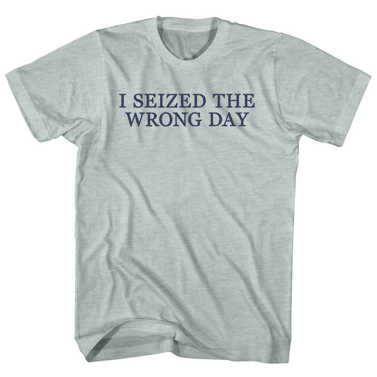 I Seized The Wrong Day Rage Font Adult Tri-Blend T-shirt - Athletic Cool Grey