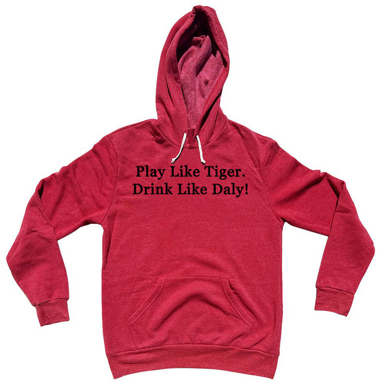 Play Like Tiger. Drink Like Daly! Rage Font Tri-Blend Hoodie - Red