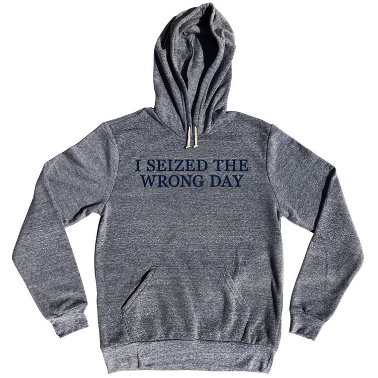 I Seized The Wrong Day Rage Font Tri-Blend Hoodie - Athletic Grey