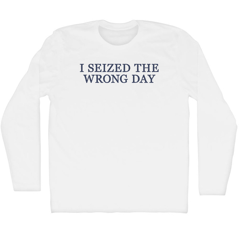 I Seized The Wrong Day Rage Font Adult Cotton Long Sleeve T-shirt - White