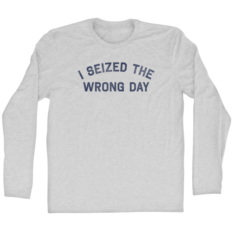 I Seized The Wrong Day Adult Cotton Long Sleeve T-shirt - Grey Heather