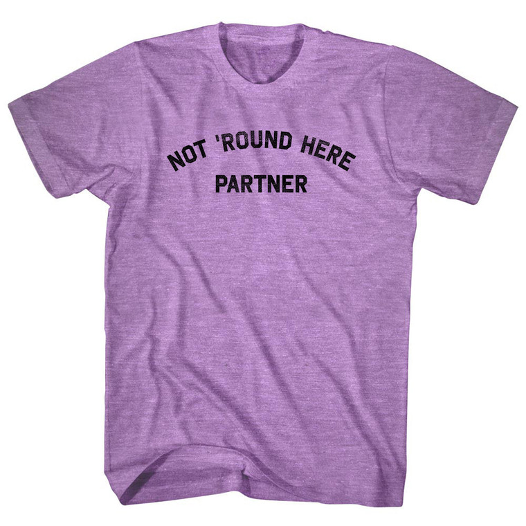 Not 'round Here Partner Adult Tri-Blend T-shirt - Athletic Purple