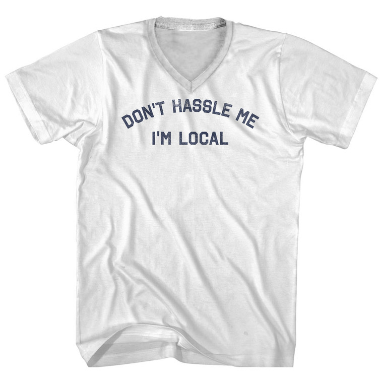 Don't Hassle Me I'm Local Adult Cotton V-neck T-shirt - White