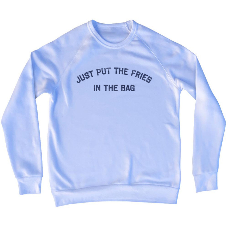 Just Put The Fries In The Bag Adult Tri-Blend Sweatshirt - White