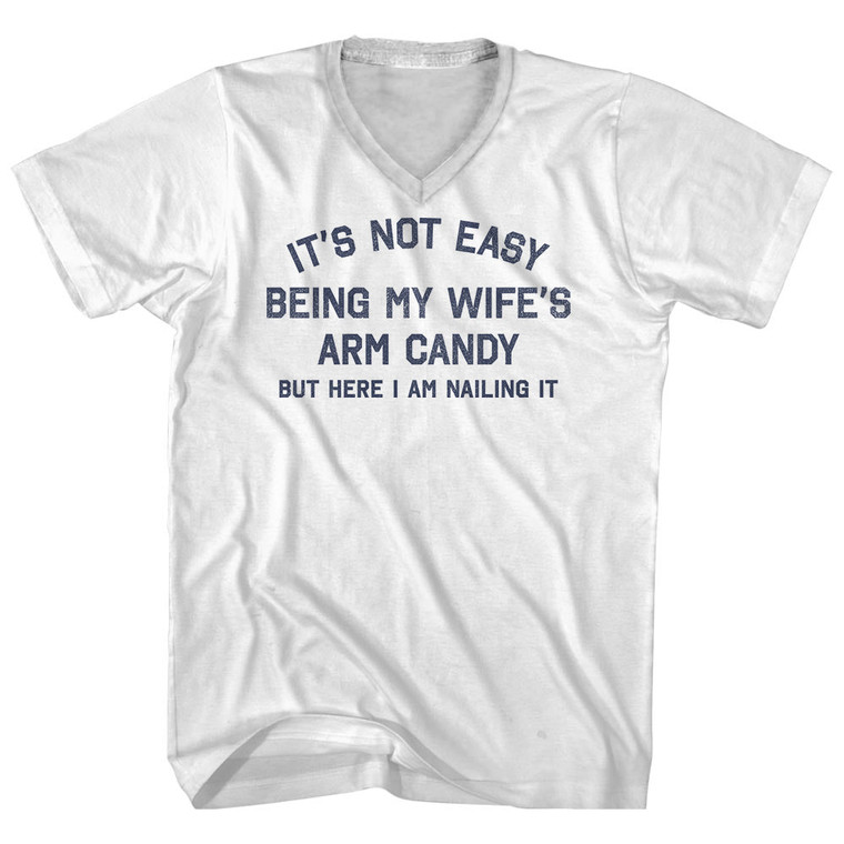 It's Not Easy Being My Wife's Arm Candy Adult Cotton V-neck T-shirt - White