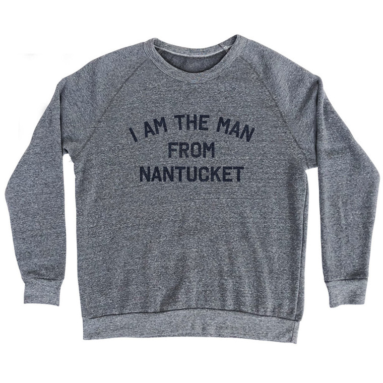 I Am The Man From Nantucket Adult Tri-Blend Sweatshirt - Athletic Grey