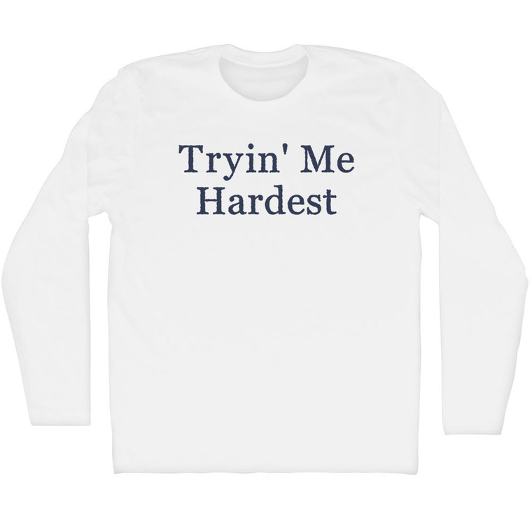 Tryin' Me Hardest Rage Font Adult Cotton Long Sleeve T-shirt - White