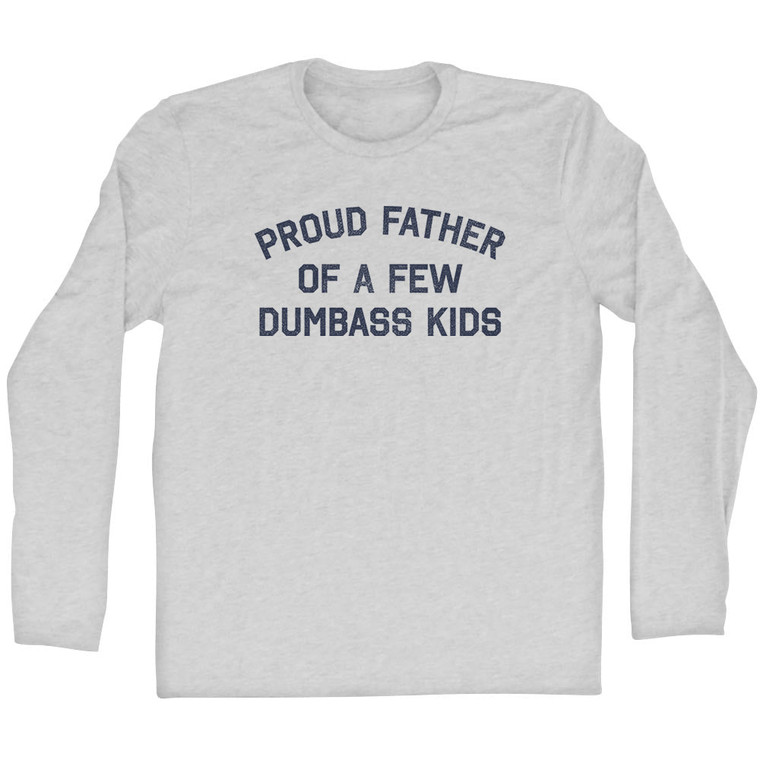 Proud Father Of A Few Dumbass Kids Adult Cotton Long Sleeve T-shirt - Grey Heather