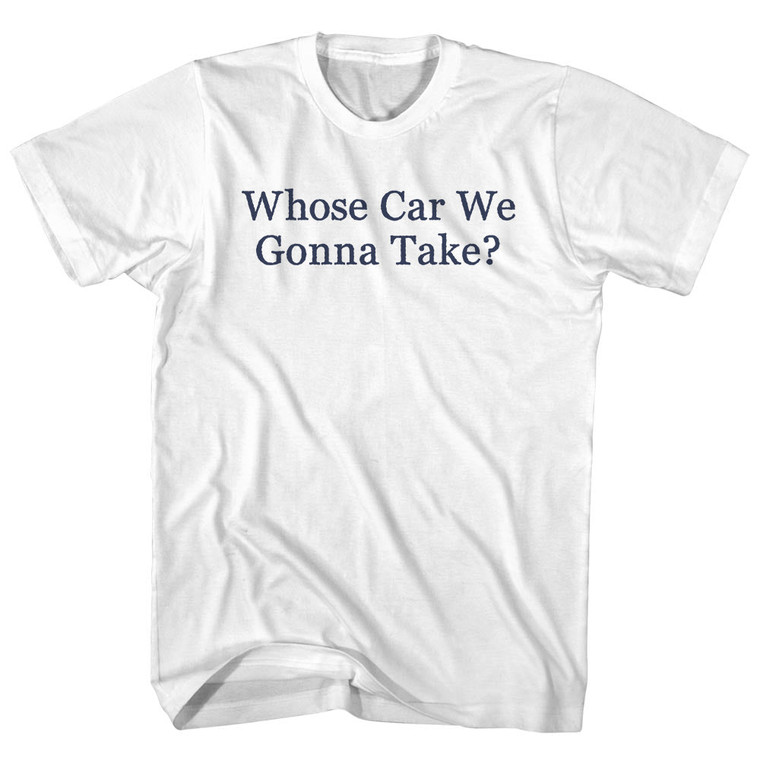 Whose Car We Gonna Take Rage Font Adult Cotton T-shirt - White