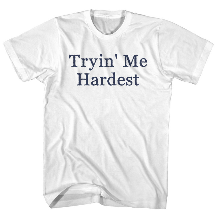 Tryin' Me Hardest Rage Font Adult Cotton T-shirt - White