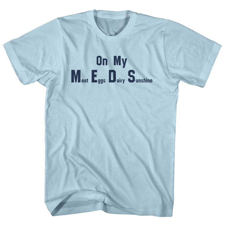 On My Meds Meat Eggs Dairy Sunshine Adult Cotton T-Shirt - Light Blue On My Meds Meat Eggs Dairy Sunshine Adult Cotton T-Shirt - Light Blue
