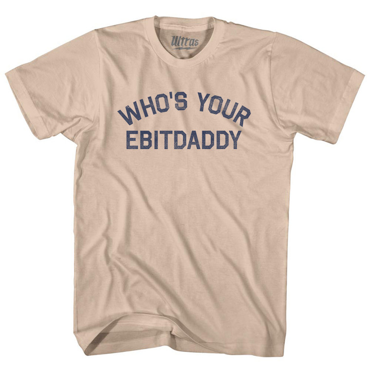 Who's Your Ebitdaddy Adult Cotton T-shirt - Creme