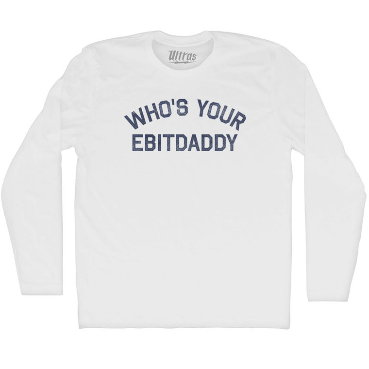 Who's Your Ebitdaddy Adult Cotton Long Sleeve T-shirt - White