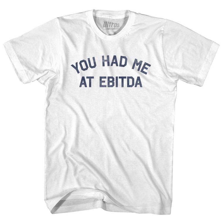 You Had Me At EBITDA Adult Cotton T-shirt - White