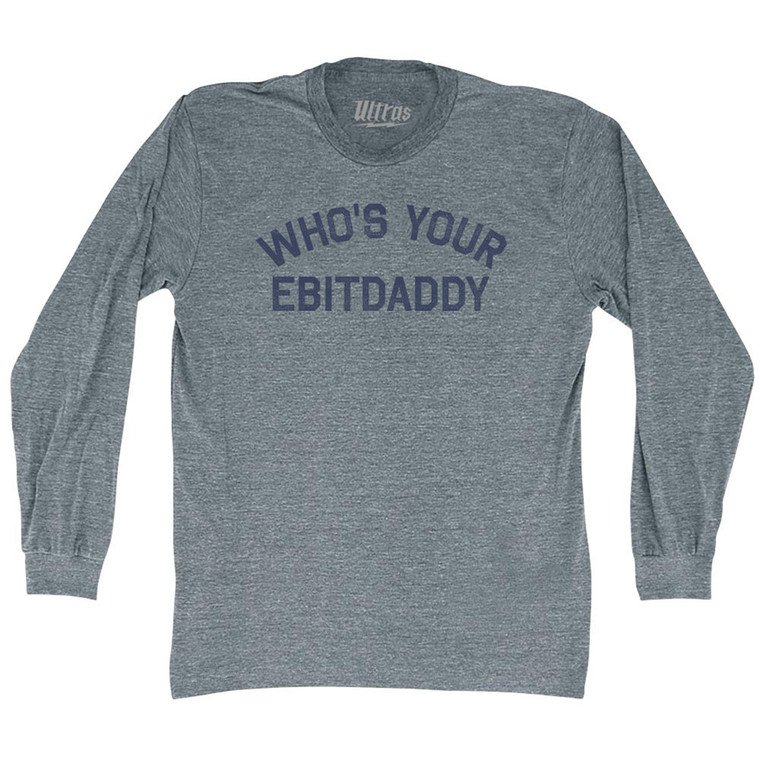 Who's Your Ebitdaddy Adult Tri-Blend Long Sleeve T-shirt - Athletic Grey