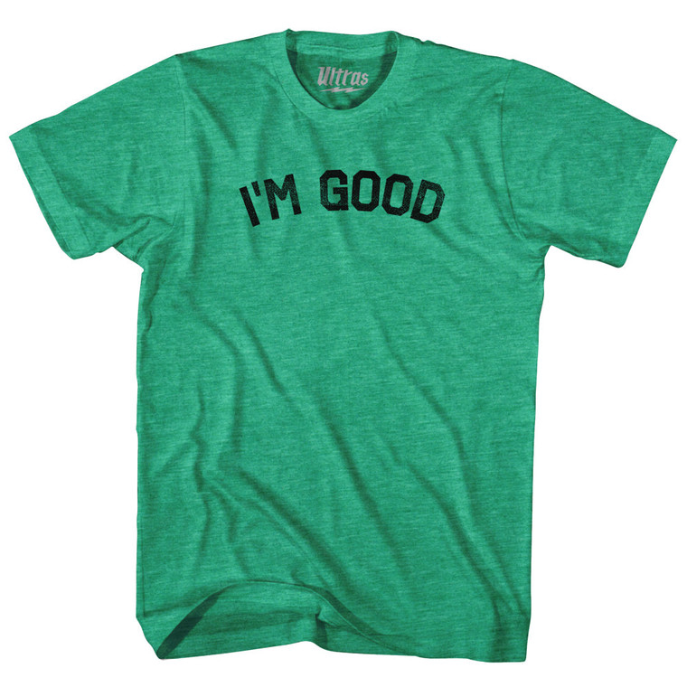 I'm Good Adult Tri-Blend T-shirt - Heather Green