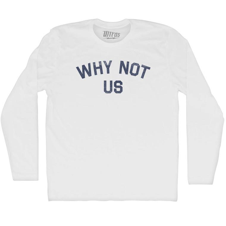 Why Not Us Adult Cotton Long Sleeve T-shirt - White