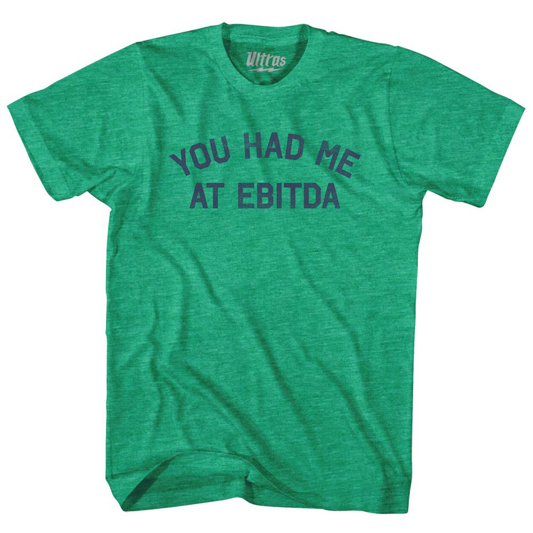 You Had Me At EBITDA Adult Tri-Blend T-shirt - Athletic Green