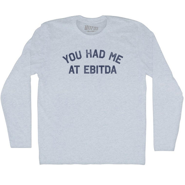 You Had Me At EBITDA Adult Tri-Blend Long Sleeve T-shirt - Athletic White