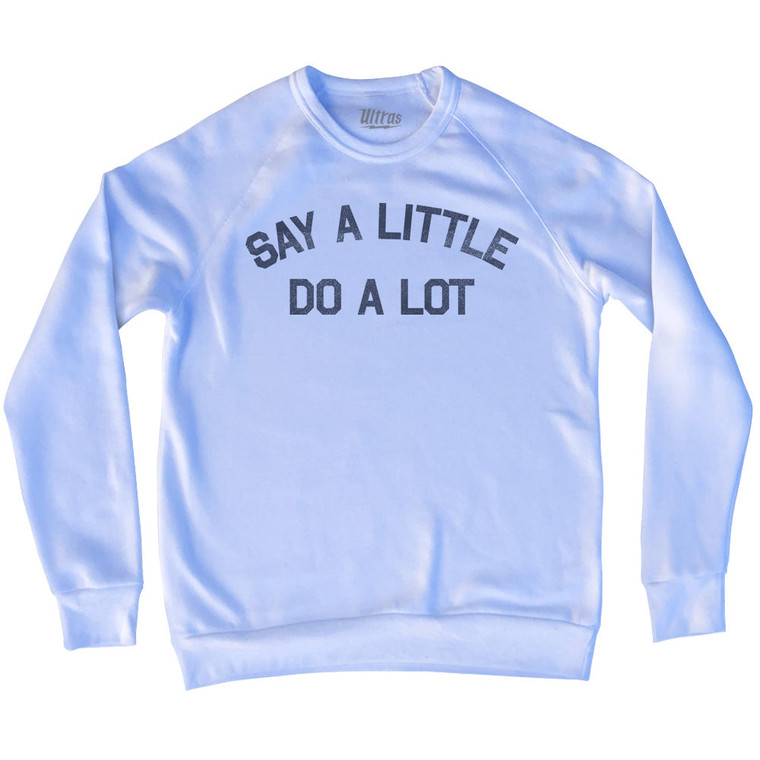 Say A Little Do A Lot Adult Tri-Blend Sweatshirt - White