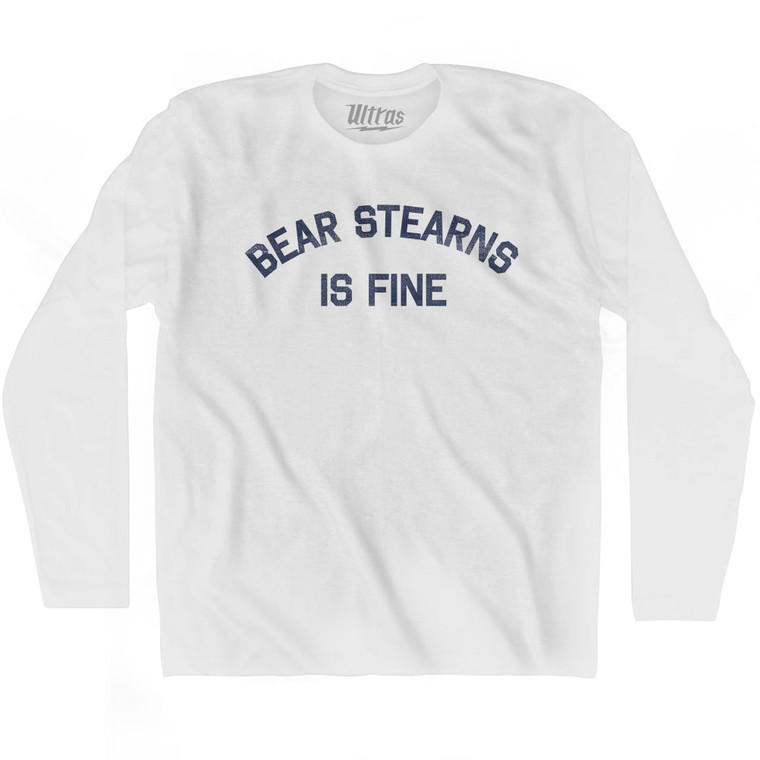 Bear Stearns Is Fine Adult Cotton Long Sleeve T-shirt - White