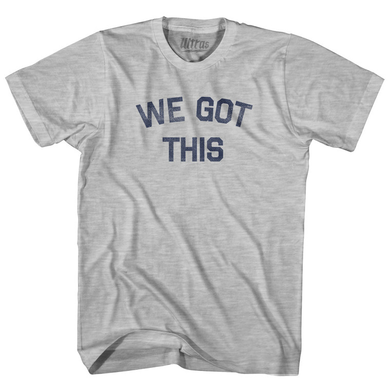 We Got This Adult Cotton T-shirt - Grey Heather