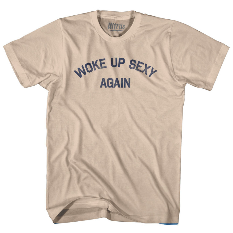 Woke Up Sexy Again Adult Cotton T-shirt - Creme