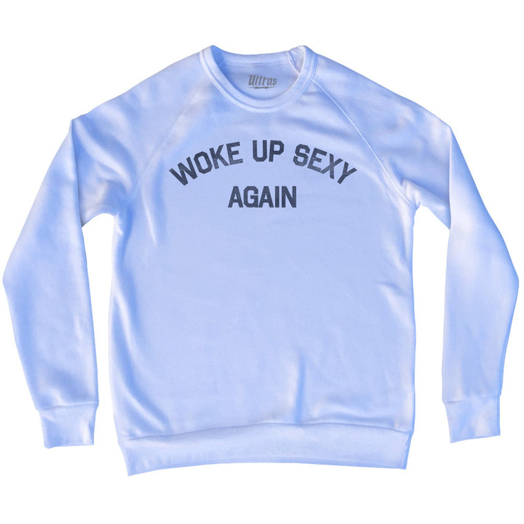 Woke Up Sexy Again Adult Tri-Blend Sweatshirt - White