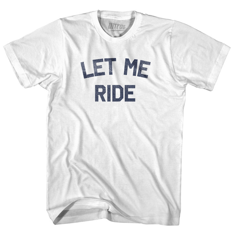 Let Me Ride Adult Cotton T-shirt - White